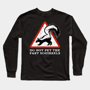 DON'T PET THE FART SQUIRRELS Long Sleeve T-Shirt